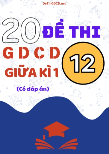 Bộ 20 Đề thi GDCD Lớp 12 giữa Kì 1 (Có đáp án)