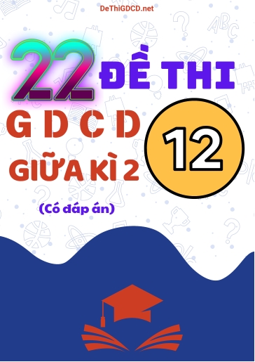 Bộ 22 Đề thi GDCD Lớp 12 giữa Kì 2 (Có đáp án)