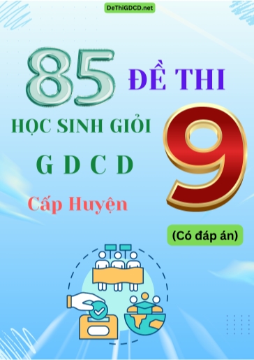 Bộ 85 Đề thi học sinh giỏi GDCD Lớp 9 cấp Huyện (Có đáp án) Bộ 85 Đề thi học sinh giỏi GDCD Lớp 9 cấp Huyện (Có đáp án)