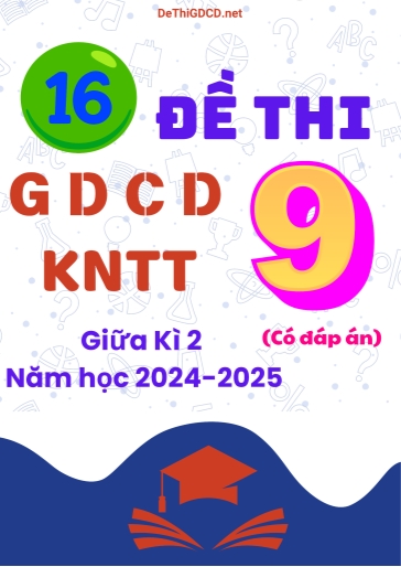 Bộ 16 Đề thi GDCD 9 Kết Nối Tri Thức giữa Kì 2 năm học 2024-2025 (Có đáp án) Bộ 16 Đề thi GDCD 9 Kết Nối Tri Thức giữa Kì 2 năm học 2024-2025 (Có đáp án)