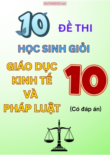 Bộ 10 Đề thi Học sinh giỏi môn Giáo dục kinh tế và Pháp luật Lớp 10 (Có đáp án)
