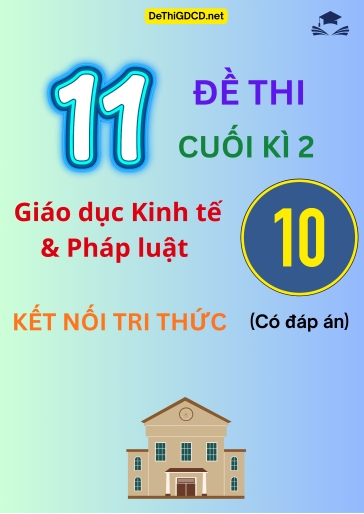 Bộ 11 Đề thi cuối kì 2 môn Giáo dục Kinh tế & Pháp luật Lớp 10 sách Kết nối tri thức (Có đáp án)
