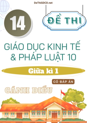 Bộ 14 Đề thi giữa kì 1 môn Giáo dục Kinh tế & Pháp luật Lớp 10 sách Cánh Diều (Có đáp án)