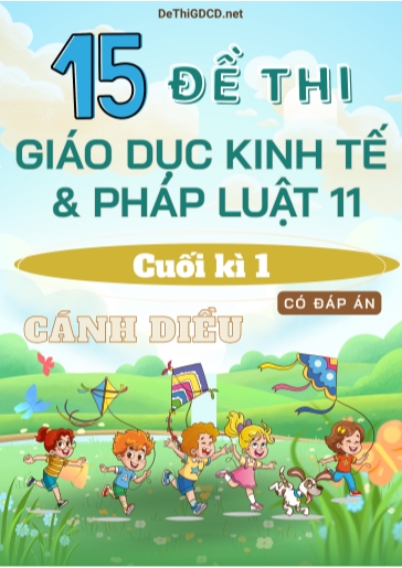 Bộ 15 Đề thi cuối kì 1 môn Giáo dục Kinh tế & Pháp luật Lớp 11 sách Cánh Diều (Có đáp án)