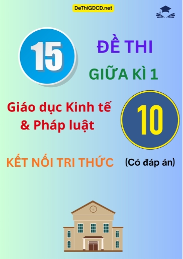 Bộ 15 Đề thi giữa kì 1 môn Giáo dục Kinh tế & Pháp luật Lớp 10 sách Kết nối tri thức (Có đáp án)