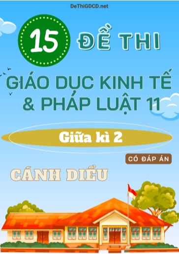 Bộ 15 Đề thi giữa kì 2 môn Giáo dục Kinh tế & Pháp luật Lớp 11 sách Cánh Diều (Có đáp án)