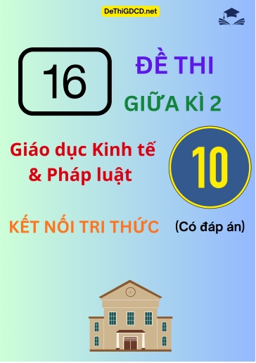 Bộ 16 Đề thi giữa kì 1 môn Giáo dục Kinh tế & Pháp luật Lớp 10 sách Kết nối tri thức (Có đáp án)