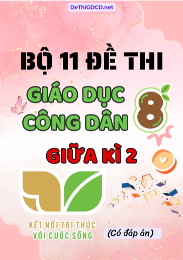 Bộ 11 Đề thi GDCD 8 sách Kết Nối Tri Thức giữa Kì 2 (Có đáp án)