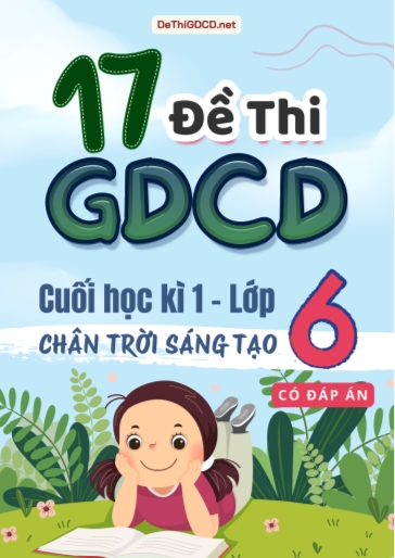 Bộ 17 Đề thi cuối Kì 1 môn GDCD Lớp 6 Chân Trời Sáng Tạo (Có đáp án)