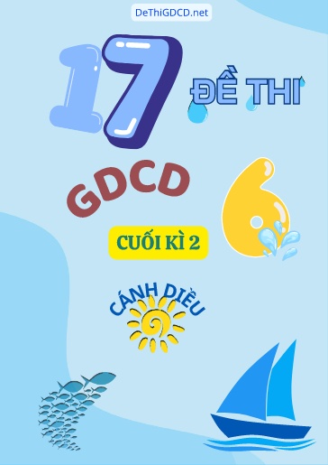 Bộ 17 Đề thi cuối Kì 2 môn GDCD Lớp 6 Cánh Diều (Có đáp án)