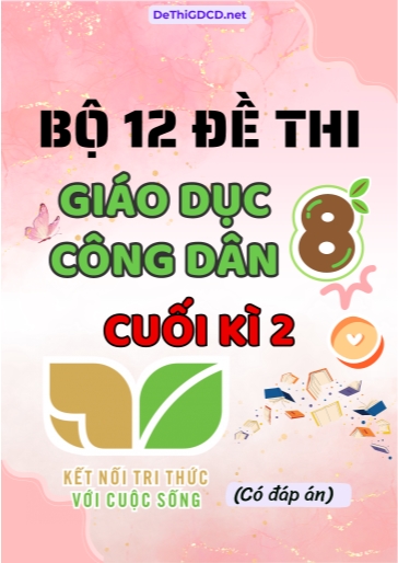 Bộ 12 Đề thi GDCD 8 sách Kết Nối Tri Thức cuối Kì 2 (Có đáp án)