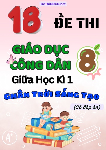 Bộ 18 Đề thi GDCD 8 sách Chân Trời Sáng Tạo giữa Kì 1 (Có đáp án)