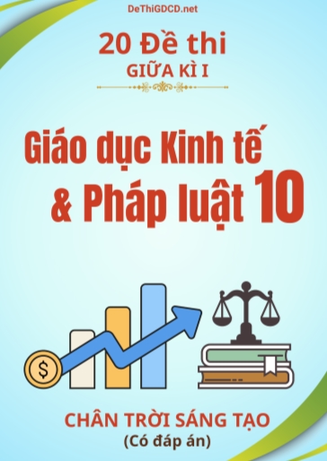 Bộ 20 Đề thi giữa kì 1 môn Giáo dục Kinh tế & Pháp luật Lớp 10 sách Chân Trời Sáng Tạo (Có đáp án)