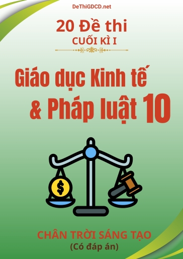 Bộ 20 Đề thi cuối kì 1 môn Giáo dục Kinh tế & Pháp luật Lớp 10 sách Chân Trời Sáng Tạo (Có đáp án)
