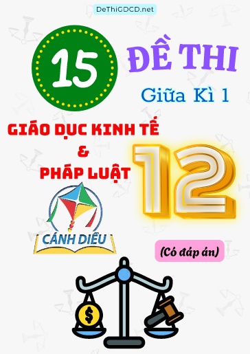 Bộ 15 Đề thi giữa kì 1 môn Giáo dục Kinh tế & Pháp luật Lớp 12 sách Cánh Diều (Có đáp án)