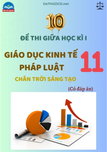 Bộ 10 Đề thi cuối kì 1 môn Giáo dục Kinh tế & Pháp luật Lớp 11 sách Chân Trời Sáng Tạo (Có đáp án)