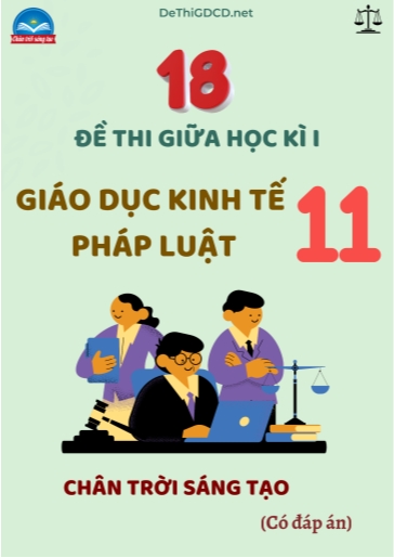 Bộ 18 Đề thi giữa kì 1 môn Giáo dục Kinh tế & Pháp luật Lớp 11 sách Chân Trời Sáng Tạo (Có đáp án)