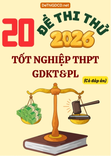 Bộ 20 Đề thi thử tốt nghiệp THPT 2026 môn Giáo dục Kinh tế & Pháp luật (Có đáp án)
