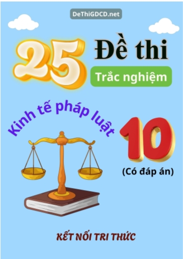 Bộ 25 Đề thi trắc nghiệm Kinh tế pháp luật 10 Kết Nối Tri Thức (Có đáp án)