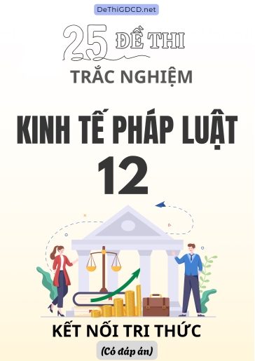 Bộ 25 Đề thi trắc nghiệm Kinh tế pháp luật 12 Kết Nối Tri Thức (Có đáp án)