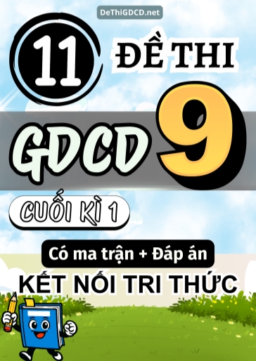 Bộ 11 Đề thi GDCD Lớp 9 cuối học kì 1 có ma trận và đáp án (Kết nối tri thức)