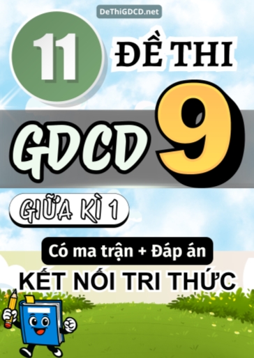 Bộ 11 Đề thi GDCD Lớp 9 giữa học kì 1 có ma trận và đáp án (Kết nối tri thức)