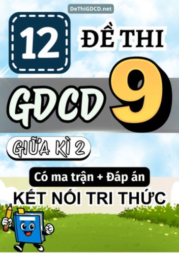 Bộ 12 Đề thi GDCD Lớp 9 giữa học kì 2 có ma trận và đáp án (Kết nối tri thức)