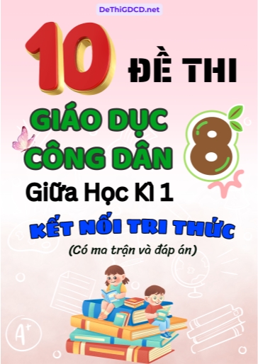 Bộ 10 Đề thi GDCD Lớp 8 giữa học kì 1 có ma trận và đáp án (Kết nối tri thức)
