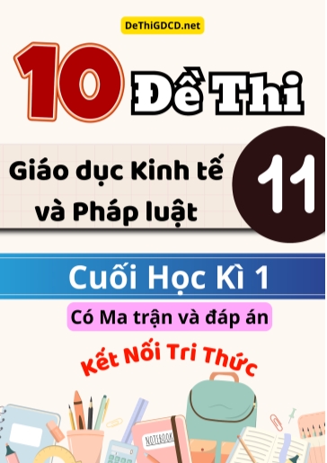 Bộ 10 Đề thi Giáo dục Kinh tế và Pháp luật Lớp 11 cuối học kì 1 có Ma trận và đáp án (Kết nối tri thức)