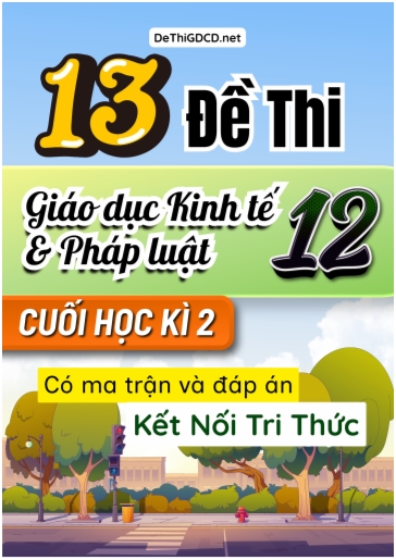 Bộ 13 Đề thi Giáo dục Kinh tế và Pháp luật Lớp 12 cuối học kì 2 có Ma trận và đáp án (Kết nối tri thức)