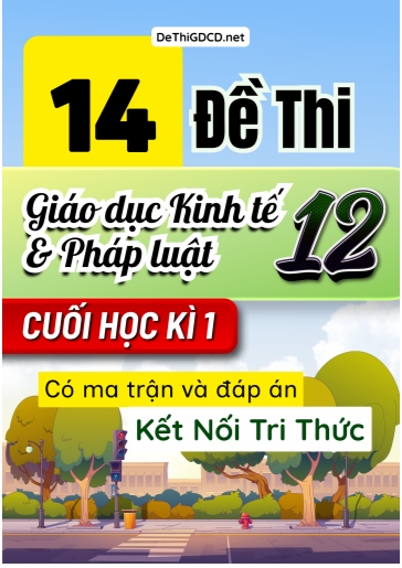 Bộ 14 Đề thi Giáo dục Kinh tế và Pháp luật Lớp 12 cuối học kì 1 có Ma trận và đáp án (Kết nối tri thức)