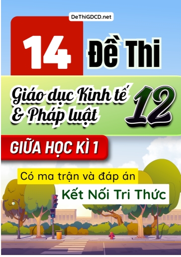 Bộ 14 Đề thi Giáo dục Kinh tế và Pháp luật Lớp 12 giữa học kì 1 có Ma trận và đáp án (Kết nối tri thức)