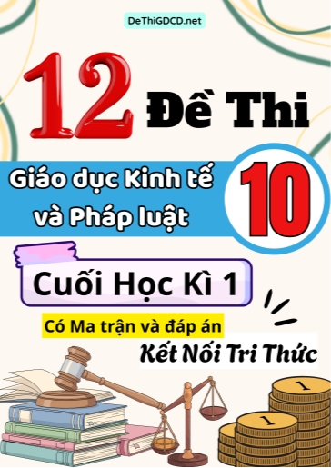 Bộ 12 Đề thi Giáo dục Kinh tế và Pháp luật Lớp 10 cuối học kì 1 có Ma trận và đáp án (Kết nối tri thức)