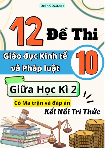 Bộ 12 Đề thi Giáo dục Kinh tế và Pháp luật Lớp 10 giữa học kì 2 có Ma trận và đáp án (Kết nối tri thức)