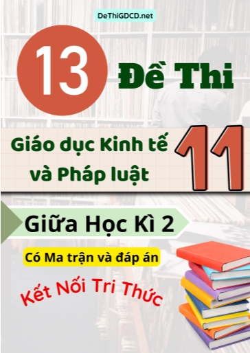 Bộ 13 Đề thi Giáo dục Kinh tế và Pháp luật Lớp 11 giữa học kì 2 có Ma trận và đáp án (Kết nối tri thức)