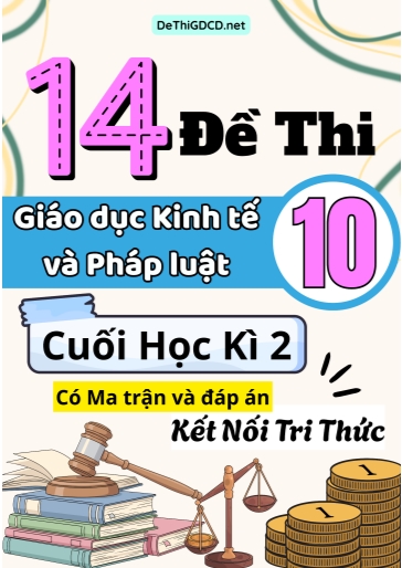 Bộ 14 Đề thi Giáo dục Kinh tế và Pháp luật Lớp 10 cuối học kì 2 có Ma trận và đáp án (Kết nối tri thức)