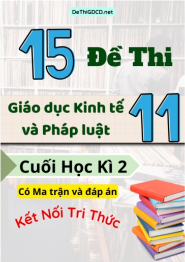 Bộ 15 Đề thi Giáo dục Kinh tế và Pháp luật Lớp 11 cuối học kì 2 có Ma trận và đáp án (Kết nối tri thức)